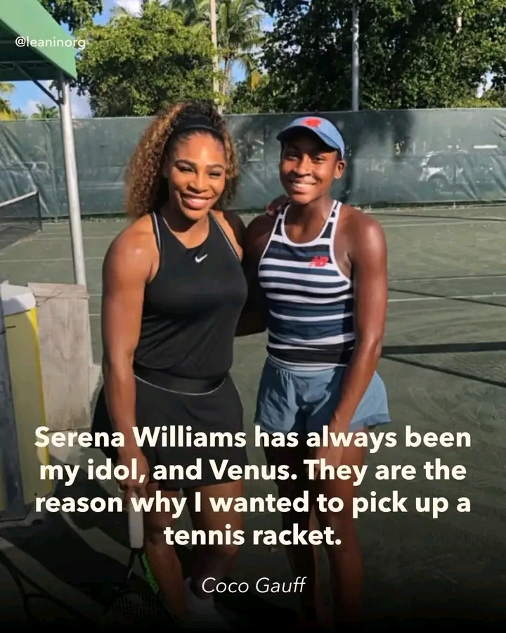 Serena Williams has always been my idol, and Venus... They are the reason why I wanted to pickup a tennis racket... Coco Gauff affirmation...