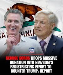 POWER PLAY: Billionaire donor George Soros, a major funder of left-wing campaigns from district attorneys to federal races, gave $10 million to Newsom’s effort to redraw California's congressional lines, according to reports....